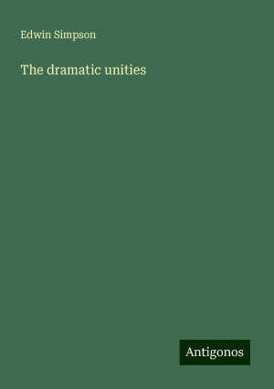 The dramatic unities | Edwin Simpson | Taschenbuch | Paperback | Englisch | 2024 | Antigonos Verlag | EAN 9783386847988