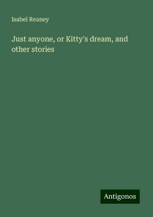 Just anyone, or Kitty's dream, and other stories | Isabel Reaney | Taschenbuch | Paperback | Englisch | 2024 | Antigonos Verlag | EAN 9783386698009