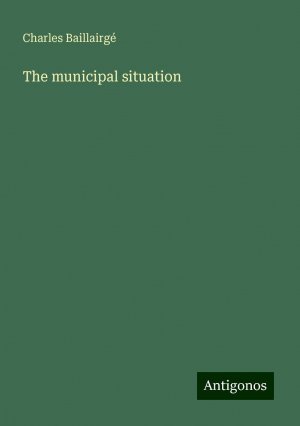 The municipal situation | Charles Baillairgé | Taschenbuch | Paperback | Englisch | 2024 | Antigonos Verlag | EAN 9783386857765