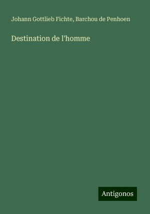 Destination de l'homme | Johann Gottlieb Fichte (u. a.) | Taschenbuch | Paperback | Französisch | 2024 | Antigonos Verlag | EAN 9783386079075