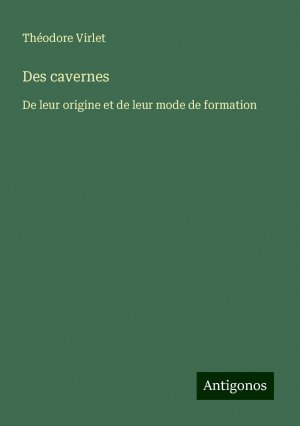 Des cavernes | De leur origine et de leur mode de formation | Théodore Virlet | Taschenbuch | Booklet | Französisch | 2024 | Antigonos Verlag | EAN 9783386078108