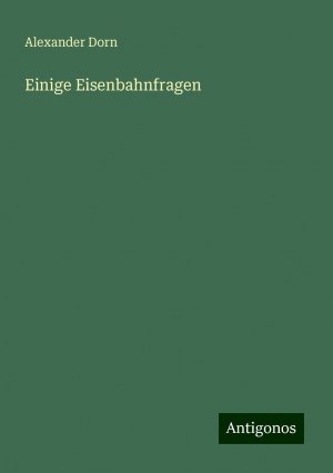 Einige Eisenbahnfragen | Alexander Dorn | Taschenbuch | Paperback | 36 S. | Deutsch | 2024 | Antigonos Verlag | EAN 9783386469180