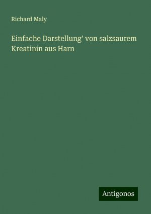 Einfache Darstellung' von salzsaurem Kreatinin aus Harn | Richard Maly | Taschenbuch | Booklet | 16 S. | Deutsch | 2024 | Antigonos Verlag | EAN 9783386469043