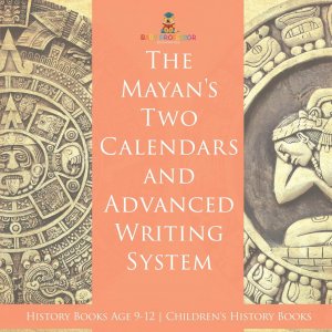 neues Buch – Baby – The Mayans' Calendars and Advanced Writing System - History Books Age 9-12 Children's History Books | Baby | Taschenbuch | Englisch | 2024 | Baby Professor | EAN 9798869431745