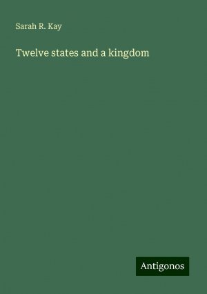 Twelve states and a kingdom | Sarah R. Kay | Taschenbuch | Paperback | Englisch | 2024 | Antigonos Verlag | EAN 9783386876636