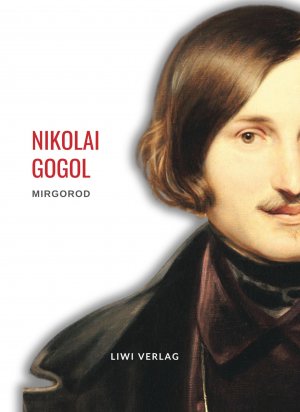 Nikolai Gogol: Mirgorod. Vollständige Neuausgabe | Erzählungen (Gutsbesitzer aus alter Zeit/ Taras Bulba / Wij / Wie sich Iwan Iwanowitsch mit Iwan Nikiphorowitsch verfeindete) | Nikolai Gogol | Buch