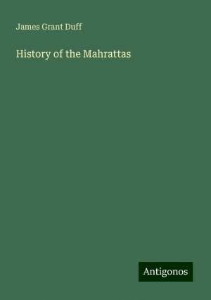 History of the Mahrattas | James Grant Duff | Taschenbuch | Paperback | Englisch | 2024 | Antigonos Verlag | EAN 9783386801317