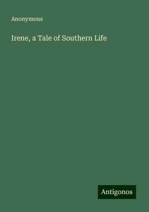 Irene, a Tale of Southern Life | Anonymous | Taschenbuch | Paperback | Englisch | 2024 | Antigonos Verlag | EAN 9783386799928