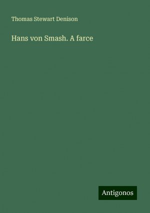 Hans von Smash. A farce | Thomas Stewart Denison | Taschenbuch | Paperback | Englisch | 2024 | Antigonos Verlag | EAN 9783386799744