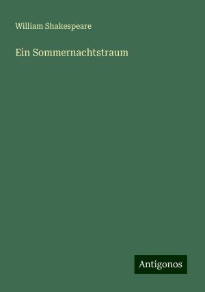 Ein Sommernachtstraum | William Shakespeare | Taschenbuch | Paperback | 88 S. | Deutsch | 2024 | Antigonos Verlag | EAN 9783386436014