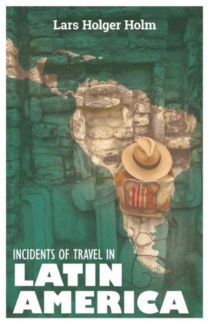 Incidents of Travel in Latin America | Lars Holger Holm | Taschenbuch | Englisch | 2016 | Arktos Media Ltd | EAN 9781910524558