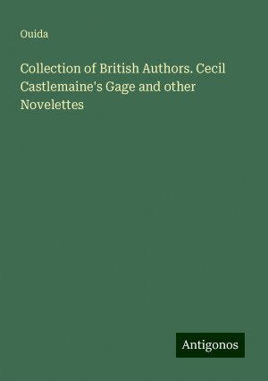 Collection of British Authors. Cecil Castlemaine's Gage and other Novelettes | Ouida | Taschenbuch | Paperback | Englisch | 2024 | Antigonos Verlag | EAN 9783386238465