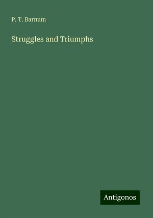 Struggles and Triumphs | P. T. Barnum | Taschenbuch | Paperback | Englisch | 2024 | Antigonos Verlag | EAN 9783386236683