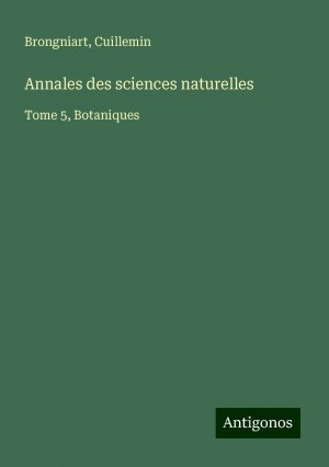 Annales des sciences naturelles | Tome 5, Botaniques | Brongniart (u. a.) | Taschenbuch | Paperback | Französisch | 2024 | Antigonos Verlag | EAN 9783386093910