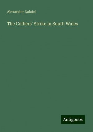 The Colliers' Strike in South Wales | Alexander Dalziel | Taschenbuch | Paperback | Englisch | 2024 | Antigonos Verlag | EAN 9783386272032