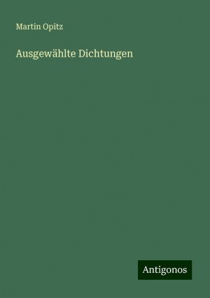 Ausgewählte Dichtungen | Martin Opitz | Taschenbuch | Paperback | 376 S. | Deutsch | 2024 | Antigonos Verlag | EAN 9783386125161