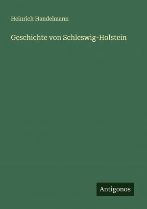 Geschichte von Schleswig-Holstein | Heinrich Handelmann | Taschenbuch | 140 S. | Deutsch | 2024 | Antigonos Verlag | EAN 9783386301121