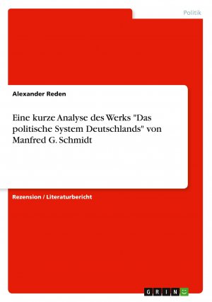 Eine kurze Analyse des Werks "Das politische System Deutschlands" von Manfred G. Schmidt | Alexander Reden | Taschenbuch | Booklet | 12 S. | Deutsch | 2010 | GRIN Verlag | EAN 9783640607594