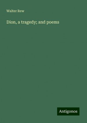 Dion, a tragedy; and poems | Walter Rew | Taschenbuch | Paperback | Englisch | 2024 | Antigonos Verlag | EAN 9783388200798