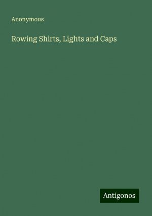 Rowing Shirts, Lights and Caps | Anonymous | Taschenbuch | Paperback | Englisch | 2024 | Antigonos Verlag | EAN 9783388200620