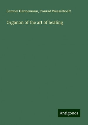 Organon of the art of healing | Samuel Hahnemann (u. a.) | Taschenbuch | Paperback | Englisch | 2024 | Antigonos Verlag | EAN 9783388010885