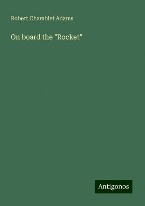 On board the "Rocket" | Robert Chamblet Adams | Taschenbuch | Paperback | Englisch | 2024 | Antigonos Verlag | EAN 9783388008363