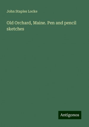 Old Orchard, Maine. Pen and pencil sketches | John Staples Locke | Taschenbuch | Paperback | Englisch | 2024 | Antigonos Verlag | EAN 9783388007885