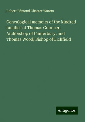 Genealogical memoirs of the kindred families of Thomas Cranmer, Archbishop of Canterbury, and Thomas Wood, Bishop of Lichfield | Robert Edmond Chester Waters | Taschenbuch | Paperback | Englisch