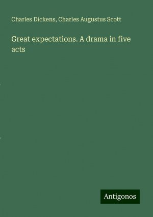 Great expectations. A drama in five acts | Charles Dickens (u. a.) | Taschenbuch | Paperback | Englisch | 2024 | Antigonos Verlag | EAN 9783388210186