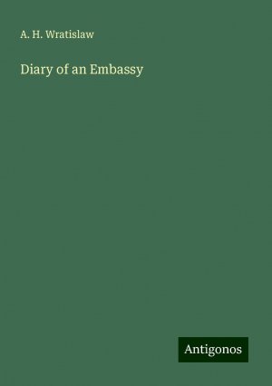 Diary of an Embassy | A. H. Wratislaw | Taschenbuch | Paperback | Englisch | 2024 | Antigonos Verlag | EAN 9783386897945