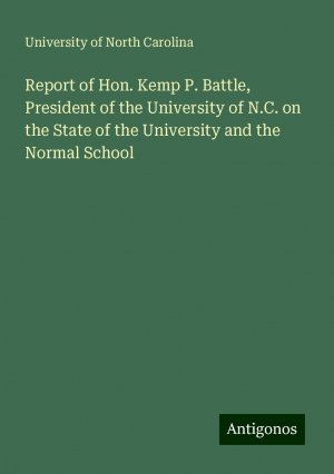 Report of Hon. Kemp P. Battle, President of the University of N.C. on the State of the University and the Normal School | University Of North Carolina | Taschenbuch | Paperback | Englisch | 2024