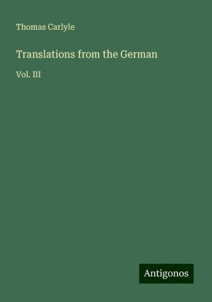 Translations from the German | Vol. III | Thomas Carlyle | Taschenbuch | Paperback | Englisch | 2024 | Antigonos Verlag | EAN 9783386891998