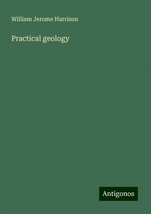 Practical geology | William Jerome Harrison | Taschenbuch | Paperback | Englisch | 2024 | Antigonos Verlag | EAN 9783386891165