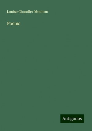 Poems | Louise Chandler Moulton | Taschenbuch | Paperback | Englisch | 2024 | Antigonos Verlag | EAN 9783386891158