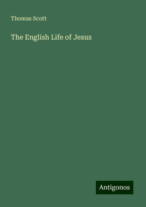 The English Life of Jesus | Thomas Scott | Taschenbuch | Paperback | Englisch | 2024 | Antigonos Verlag | EAN 9783386227360