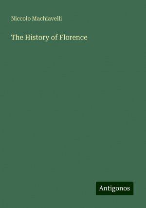 The History of Florence | Niccolo Machiavelli | Taschenbuch | Paperback | Englisch | 2024 | Antigonos Verlag | EAN 9783386227315