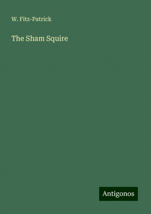 The Sham Squire | W. Fitz-Patrick | Taschenbuch | Paperback | Englisch | 2024 | Antigonos Verlag | EAN 9783386227230