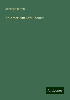 An American Girl Abroad | Adeline Trafton | Taschenbuch | Paperback | Englisch | 2024 | Antigonos Verlag | EAN 9783386226899