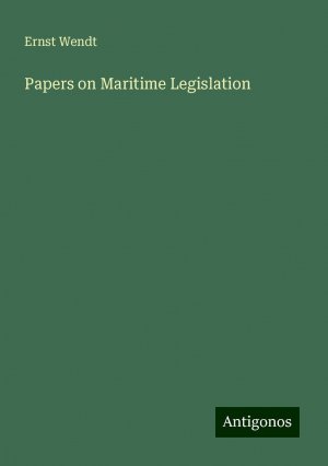 Papers on Maritime Legislation | Ernst Wendt | Taschenbuch | Paperback | Englisch | 2024 | Antigonos Verlag | EAN 9783386225052