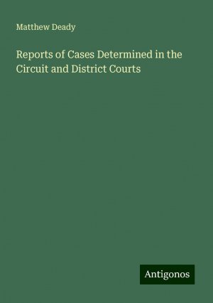 Reports of Cases Determined in the Circuit and District Courts | Matthew Deady | Taschenbuch | Paperback | Englisch | 2024 | Antigonos Verlag | EAN 9783386230780