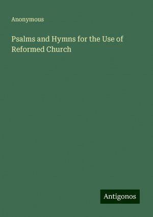 Psalms and Hymns for the Use of Reformed Church | Anonymous | Taschenbuch | Paperback | Englisch | 2024 | Antigonos Verlag | EAN 9783386230230