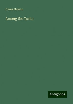 Among the Turks | Cyrus Hamlin | Taschenbuch | Paperback | Englisch | 2024 | Antigonos Verlag | EAN 9783386218702