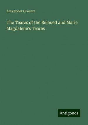 The Teares of the Beloued and Marie Magdalene's Teares | Alexander Grosart | Taschenbuch | Paperback | Englisch | 2024 | Antigonos Verlag | EAN 9783386222884