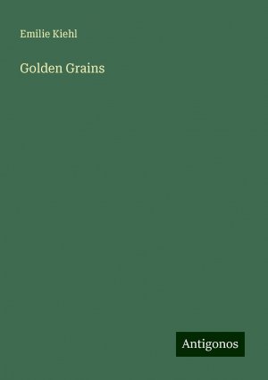 Golden Grains | Emilie Kiehl | Taschenbuch | Paperback | Englisch | 2024 | Antigonos Verlag | EAN 9783386222150