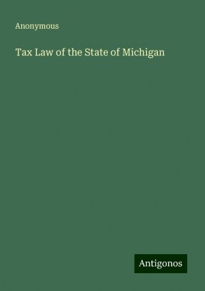 Tax Law of the State of Michigan | Anonymous | Taschenbuch | Paperback | Englisch | 2024 | Antigonos Verlag | EAN 9783386222099