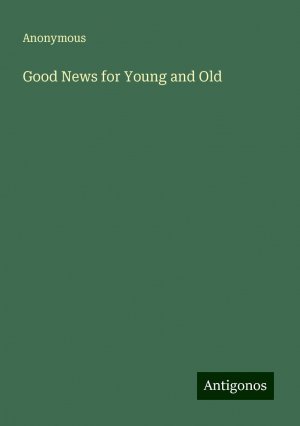 Good News for Young and Old | Anonymous | Taschenbuch | Paperback | Englisch | 2024 | Antigonos Verlag | EAN 9783386232685