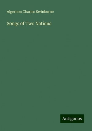 Songs of Two Nations | Algernon Charles Swinburne | Taschenbuch | Paperback | Englisch | 2024 | Antigonos Verlag | EAN 9783388250649