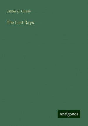 The Last Days | James C. Chase | Taschenbuch | Paperback | Englisch | 2024 | Antigonos Verlag | EAN 9783388248974