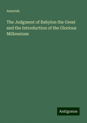 The Judgment of Babylon the Great and the Introduction of the Glorious Millennium | Amariah | Taschenbuch | Paperback | Englisch | 2024 | Antigonos Verlag | EAN 9783388248639