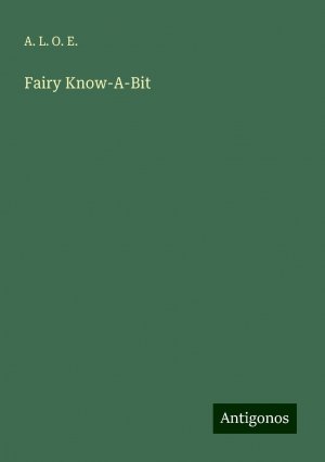 Fairy Know-A-Bit | A. L. O. E. | Taschenbuch | Paperback | Englisch | 2024 | Antigonos Verlag | EAN 9783388248585